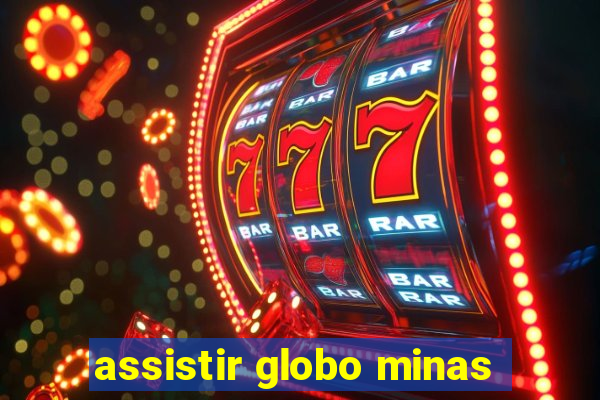 assistir globo minas